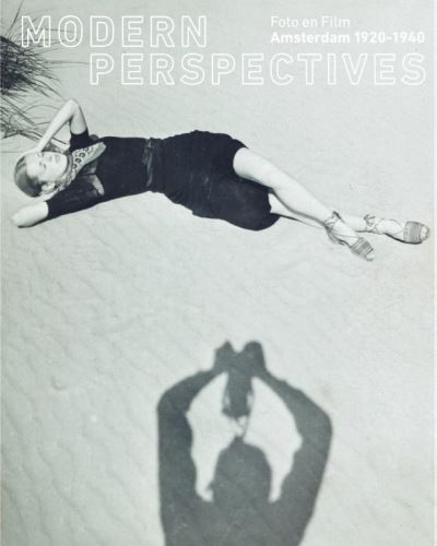 Modern Perspectives - Photo and Film Amsterdam 1920-1940
