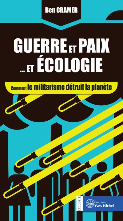 Guerre et paix... et écologie : comment le militarisme détruit la planète