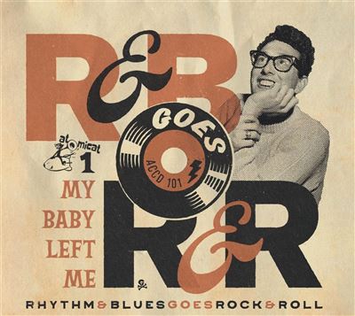 Rhythm & Blues Goes Rock'N'Roll Volume 1 : My Baby Left Me