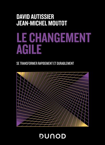 Le changement agile - Se transformer rapidement et durablement