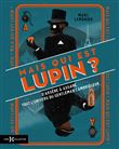 Mais qui est donc Lupin ? - D'Arsène à Assane, tout l'univers du gentleman cambrioleur
