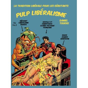 Pulp Liberalisme La Tradition Liberale Pour Les Debutants Broche Daniel Tourre Livre Tous Les Livres A La Fnac
