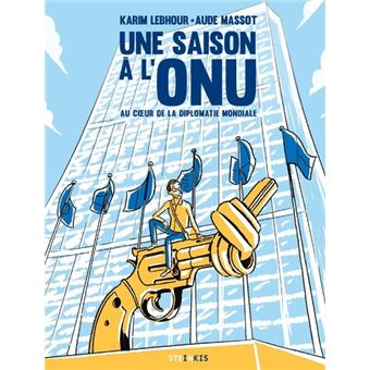 Une Saison A L Onu Au Coeur De La Diplomatie Mondiale Broche Karim Lebhour Aude Massot Achat Livre Ou Ebook Fnac