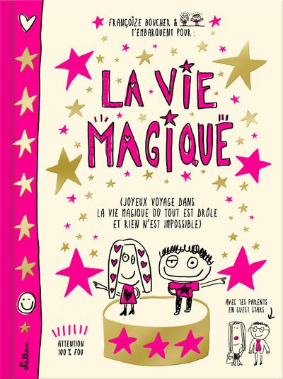 La Vie Magique Joyeux Voyage Dans La Vie Ou Tout Est Drole Et Rien N Est Impossible Relie Francoize Boucher Achat Livre Fnac