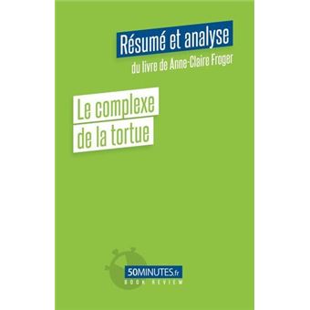 Le complexe de la tortue (Résumé et analyse du livre de Anne-Claire Froger)