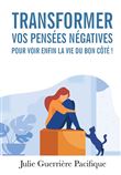Transformer mes pensées négatives pour voir enfin la vie du bon côté !