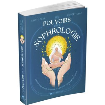 Les Pouvoirs de la sophrologie - Libérez-vous de vos blocages et déployez votre énergie vitale