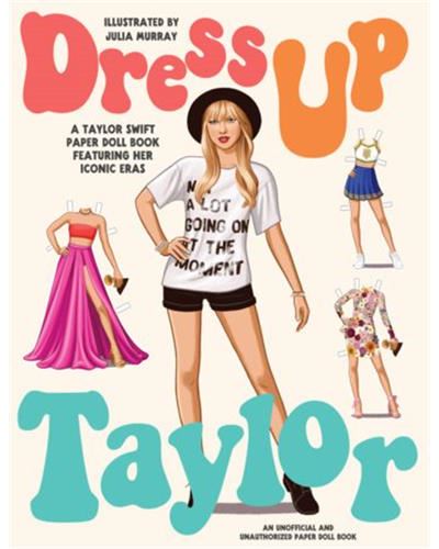 Dress Up Taylor A Taylor Swift Paper Doll Book Featuring Her Iconic 