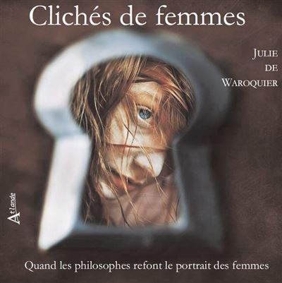 Cliches de femmes quand les philosophes refont le portrait