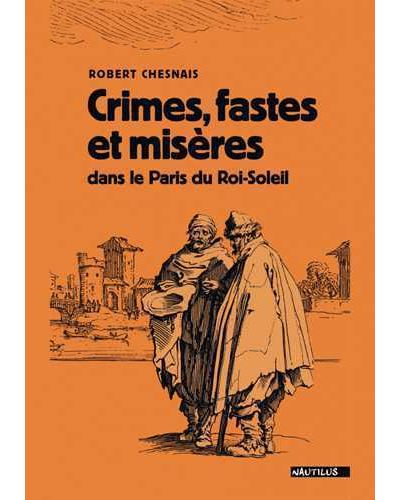 Crimes, fastes et misères dans le Paris du Roi-Soleil