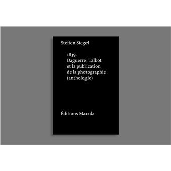 1839. Daguerre, Talbot et la publication de la photographie. Une anthologie