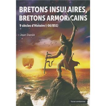 BRETONS INSULAIRES, BRETONS ARMORICAINS 9 siècles d'Histoire (-56/851)