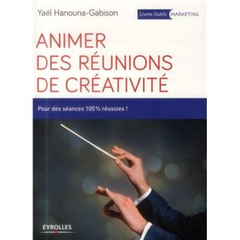 Animer Des Reunions De Creativite Pour Des Seances 100 Reussies Broche Yael Gabison Achat Livre Ou Ebook Fnac