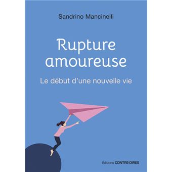 Rupture amoureuse - Le début d'une nouvelle vie - broché - Sandrino  Mancinelli - Achat Livre ou ebook