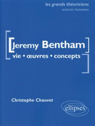 Bentham Jeremy : vie, oeuvres, concepts