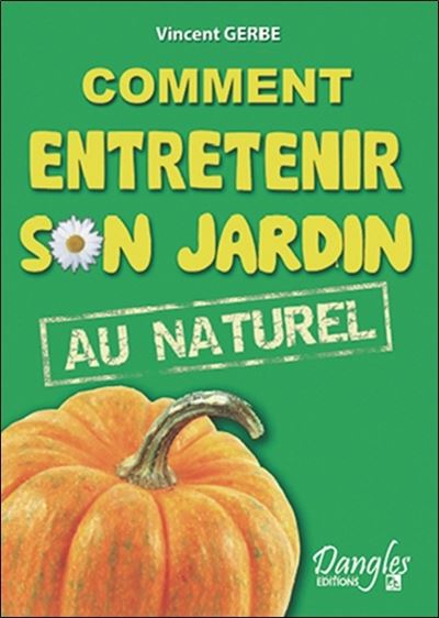 Comment entretenir son jardin au naturel - Vincent Gerbe - broché