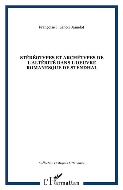 Stéréotypes et archétypes de l'altérite dans l'oeuvre romanesque de Stendhal