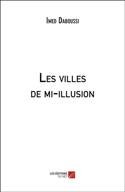 Les villes de mi-illusion - Imed Daboussi - broché
