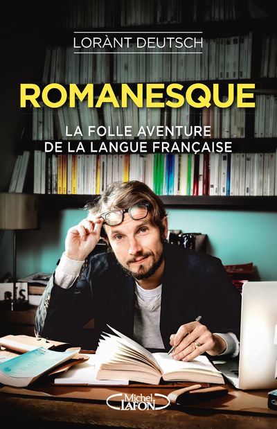 Romanesque - La folle aventure de la langue française Romanesque - La folle aventure de la langue française