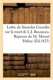 Lettre de Stanislas Girardin sur la mort de J.-J. Rousseau, suivie de la Réponse de M. Musset Pathay