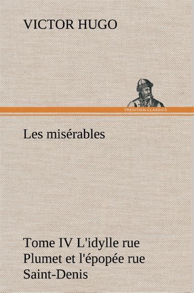 Les misérables Tome IV L'idylle rue Plumet et l'épopée rue Saint-Denis - Victor Hugo - broché