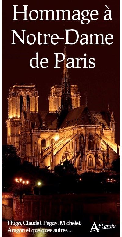 Hommage à Notre-Dame de Paris : Hugo, Claudel, Péguy, Michelet, Aragon et quelques autres…