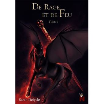 Tome Rage De rage et de feu - Tome 1 Tome 1 - De Rage et de Feu - Sarah Delysle ...