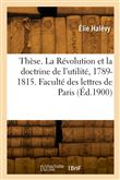Thèse. La Révolution et la doctrine de l'utilité, 1789-1815. Faculté des lettres de Paris