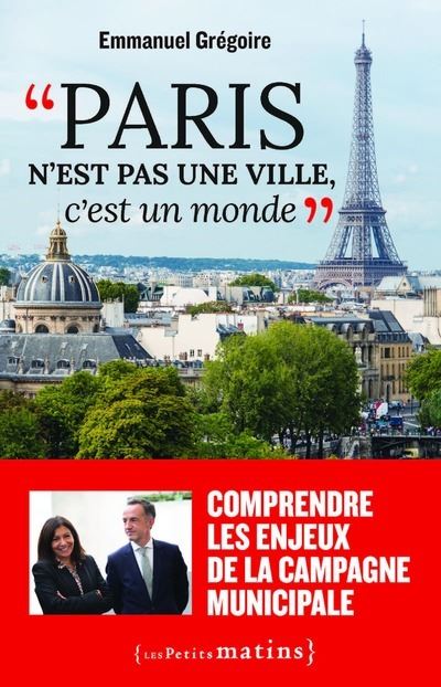 Paris n'est pas une ville, c'est un monde -  Emmanuel Gregoire - broché