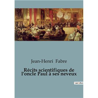 Récits scientifiques de l'oncle Paul à ses neveux