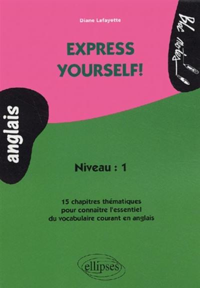 Express yourself! 15 chapitres thématiques pour connaître l'essentiel du vocabulaire courant en anglais - Diane Lafayette - broché