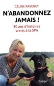 N'abandonnez jamais ! 30 ans d'histoires vraies à la SPA