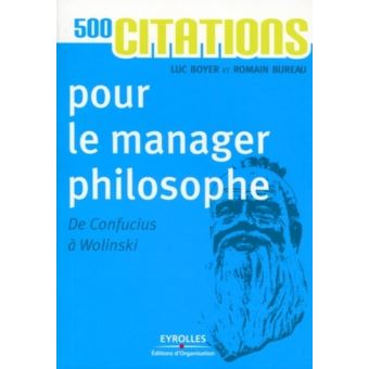 500 Citations Pour Le Manager Philosophe De Confucius A Wolinski Poche Luc Boyer Romain Bureau Achat Livre Ou Ebook Fnac