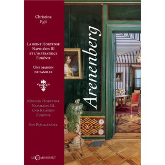Arenenberg, La reine Hortense, Napoléon III et l’impératrice Eugénie, Une maison de famille