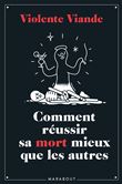 Violente viande - Comment réussir sa mort mieux que les autres