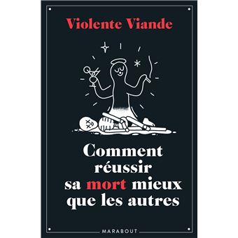 Violente viande - Comment réussir sa mort mieux que les autres