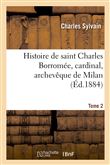 Histoire de saint Charles Borromée, cardinal, archevêque de Milan. T. 2