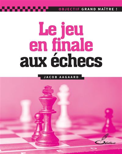 Le jeu en finale - Jacob Aagaard - broché