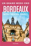 Bordeaux, bassin d'Arcachon, vignobles Guide Un Grand Week-end