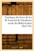 Catalogue des livres de feu M. Lancelot de l'Academie royale des Belles-Lettres