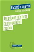 Techniques interdites de manipulation mentale (Résumé et analyse du livre de Robert Mercier)