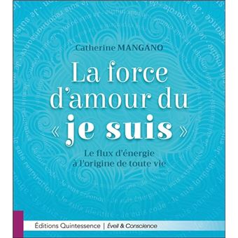 La Force D Amour Du Je Suis Le Flux D Energie A L Origine De Toute Vie Broche Catherine Mangano Achat Livre Fnac