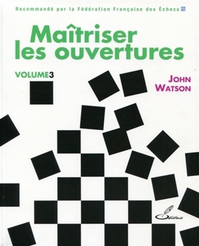 Maîtriser les ouvertures - vol. 3 - John Watson - broché