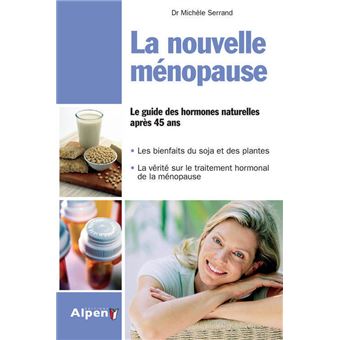 La Nouvelle Menopause Le Guide Des Hormones Naturelles Apres 45 Ans Le Guide Des Hormones Naturelles Apres 45 Ans Broche Michele Serrand Achat Livre Fnac