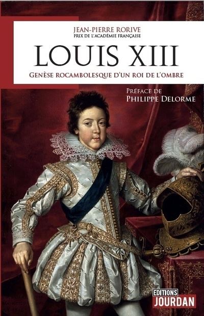 Louis XIII - Genèse rocambolesque d'un roi de l'ombre - Jean-Pierre Rorive - broché