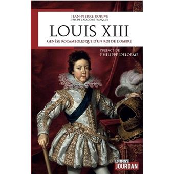 Louis XIII - Genèse rocambolesque d'un roi de l'ombre