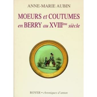 Moeurs et coutumes en berry au 18e siecle