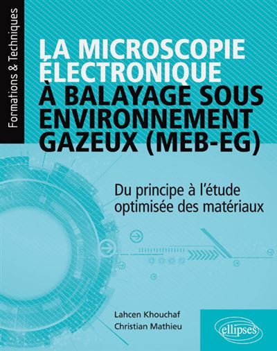 La microscopie électronique à balayage sous environnement gazeux (MEB-EG) - Du principe à l'étude optimisée des matériaux