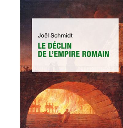 Le déclin de l'Empire romain - Joël Schmidt