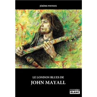 Le London Blues de John Mayall - broché - Jérôme Pintoux - Achat Livre ...